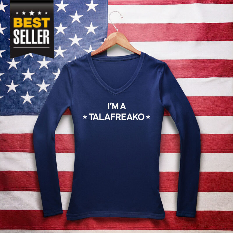 I’m A Talafreako Long Sleeve Shirt