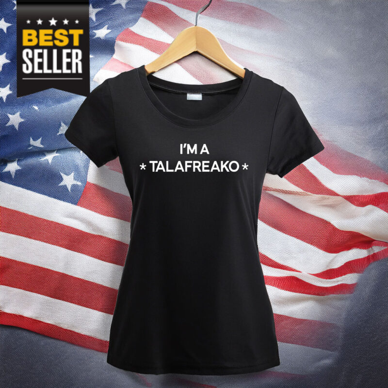I’m A Talafreako T-Shirt