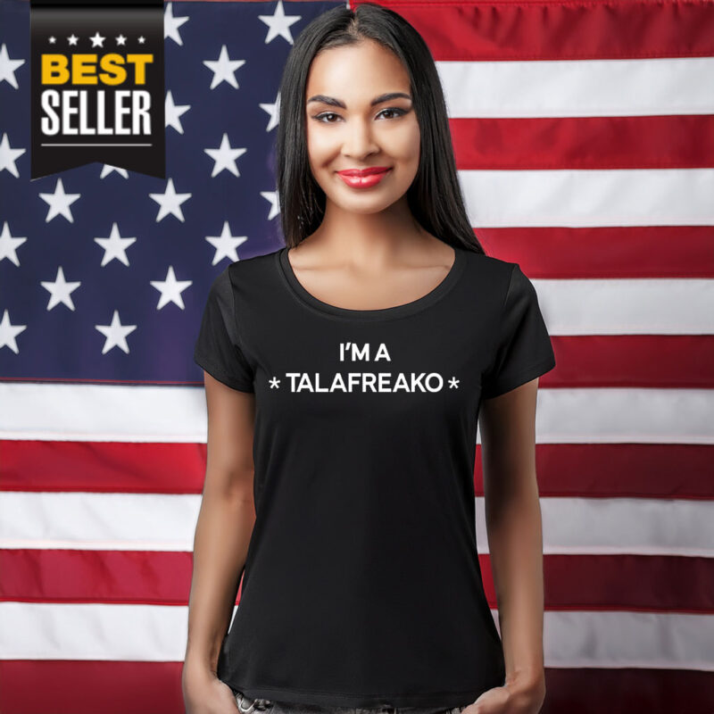 I’m A Talafreako T-Shirt