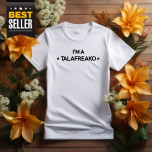 I’m A Talafreako T-Shirt