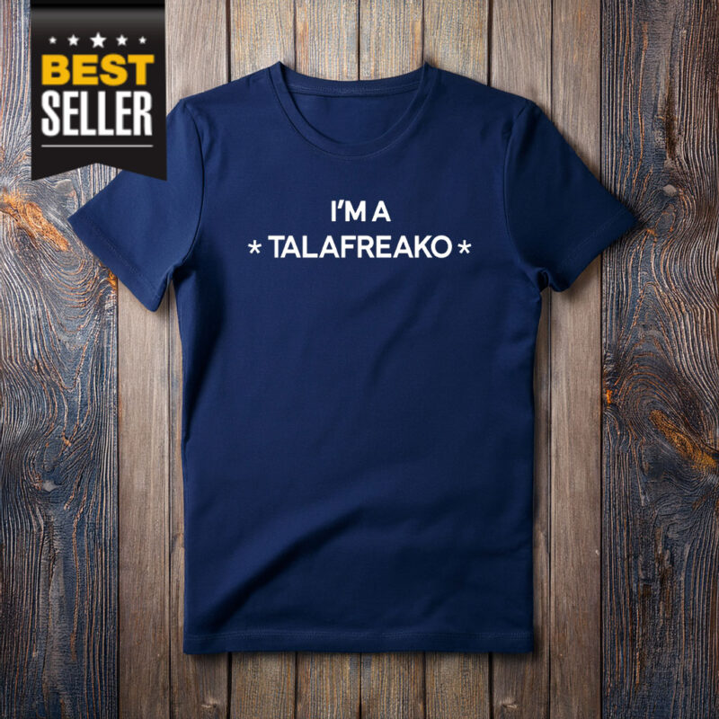 I'm A Talafreako T-Shirt