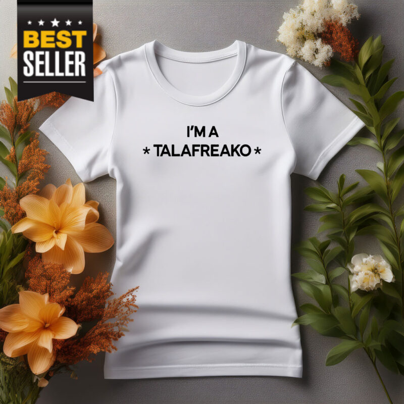 I’m A Talafreako T-Shirt