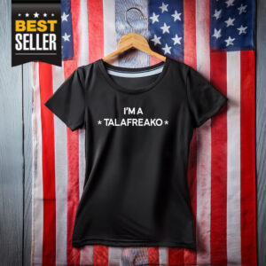 I’m A Talafreako T-Shirt