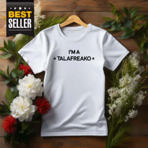 I’m A Talafreako T-Shirt