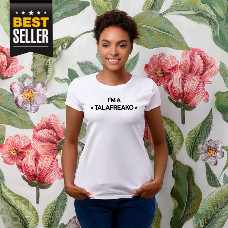 I’m A Talafreako T-Shirt