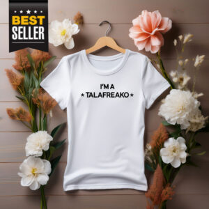 I’m A Talafreako T-Shirt