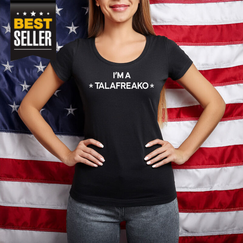 I’m A Talafreako T-Shirt