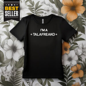 I’m A Talafreako T-Shirt