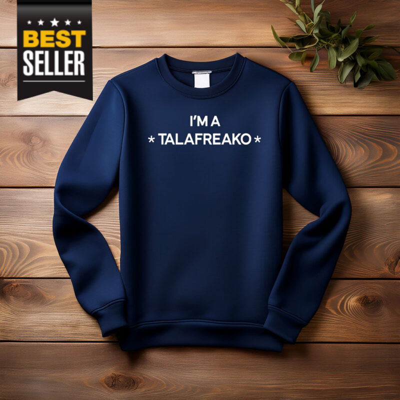 I'm A Talafreako T-Shirt