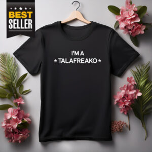 I’m A Talafreako T-Shirt
