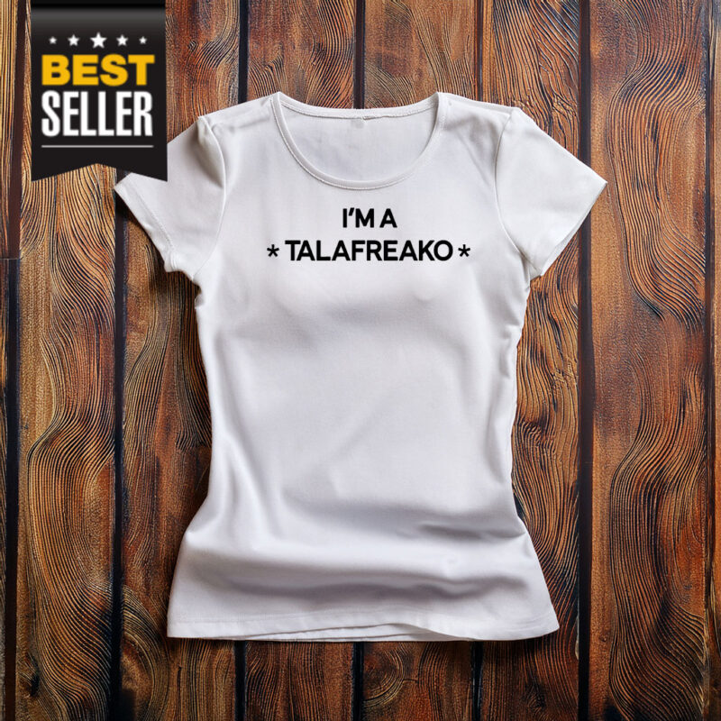I'm A Talafreako T-Shirt