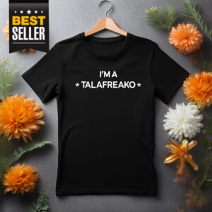 I’m A Talafreako T-Shirt