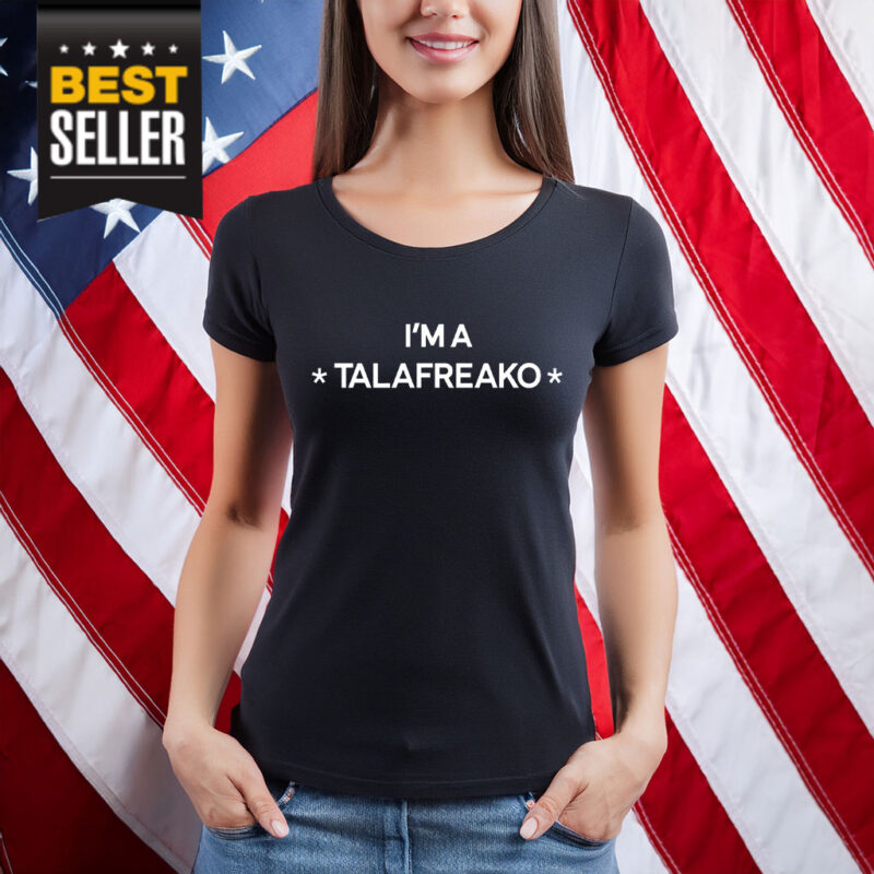 I’m A Talafreako T-Shirt