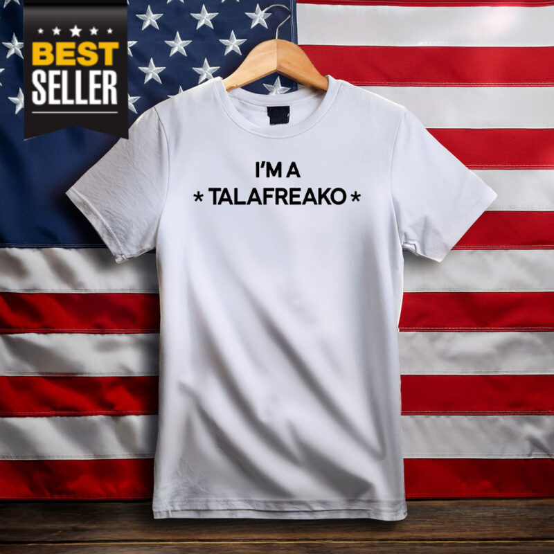 Official I’m A Talafreako Shirt