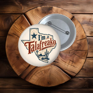 I'm-A-Talafreako-Pinback-Button-James-Talarico-2026-Senate-Texas-Politics-