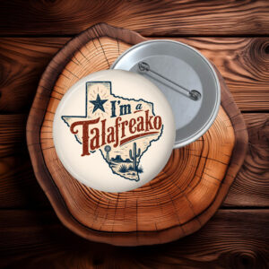 I'm-A-Talafreako-Pinback-Button-James-Talarico-2026-Senate-Texas-Politics-