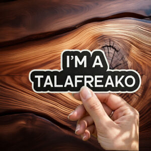 I’m A Talafreako Sticker, Funny Talafreako Vinyl Decal