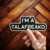 I’m A Talafreako Sticker, Funny Talafreako Vinyl Decal