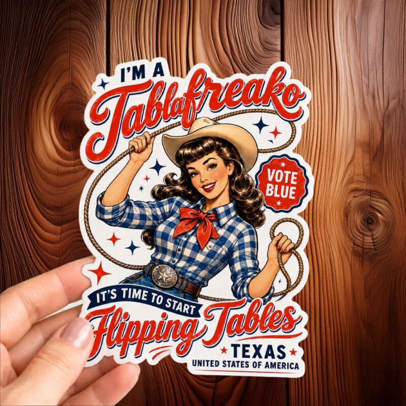 Im a Talafreako Flipping Tables Sticker - Vote Blue Texas - James Talarico 2026