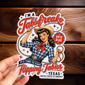 Im a Talafreako Flipping Tables Sticker - Vote Blue Texas - James Talarico 2026