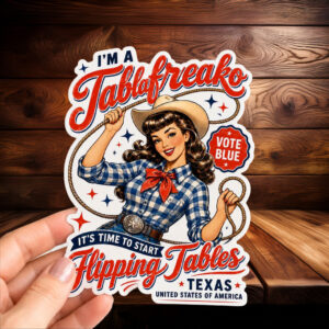 Im a Talafreako Flipping Tables Sticker - Vote Blue Texas - James Talarico 2026