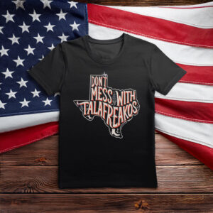 Talarico for Texas T-Shirt - Don't Mess With Talafreakos Anti Trump Anti MAGA Tee