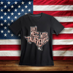 Talarico for Texas T-Shirt - Don't Mess With Talafreakos Anti Trump Anti MAGA Tee