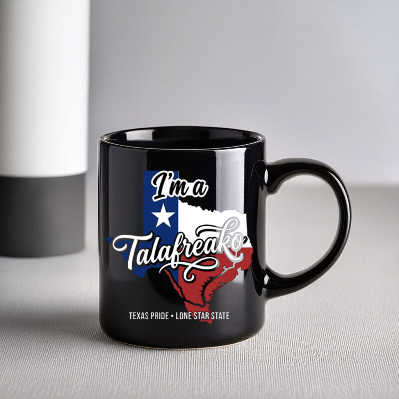 Texas Flag Mug I’m A Talafreako Mug Modern Texas Pride Supporter Ceramic Coffee Cup