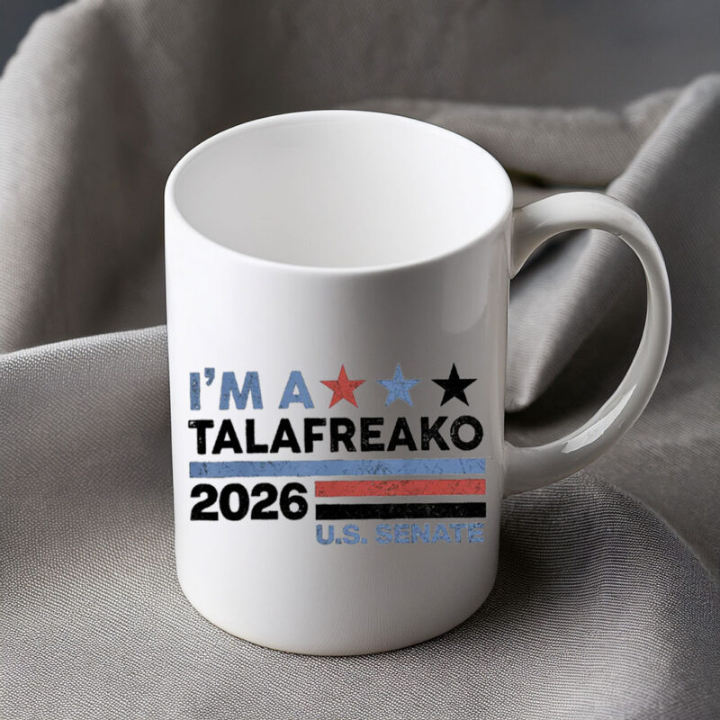 US Senate 2026 Mug – I'm A Talafreako – Political Coffee Cup