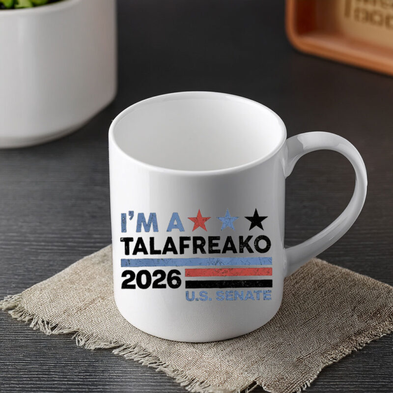 US Senate 2026 Mug – I'm A Talafreako – Political Coffee Cup