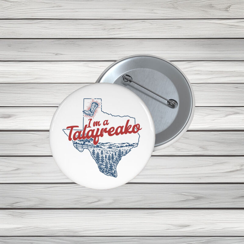 I’m a Talafreako Pin Buttons – Funny James Talarico Meme Pins