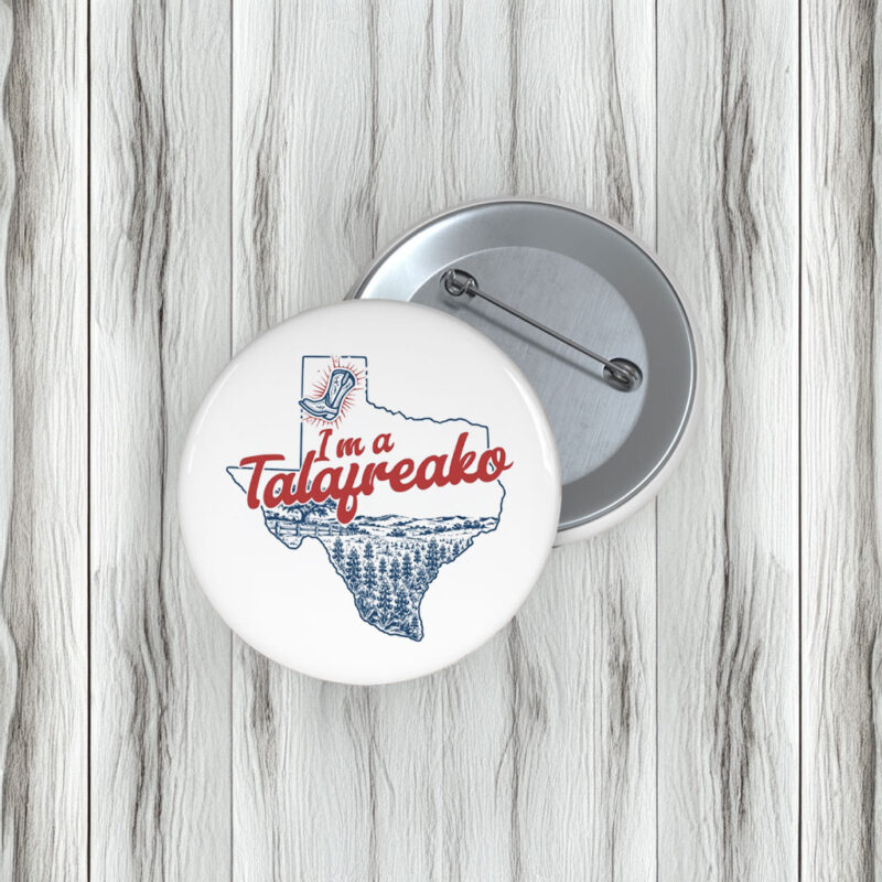 I’m a Talafreako Pin Buttons – Funny James Talarico Meme Pins