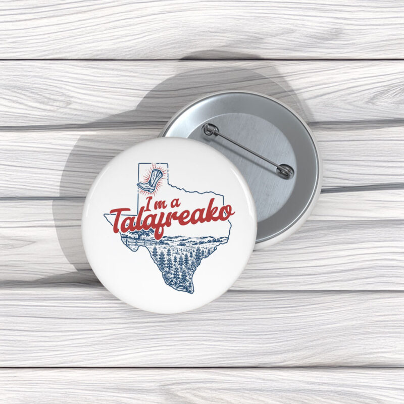 I’m a Talafreako Pin Buttons – Funny James Talarico Meme Pins