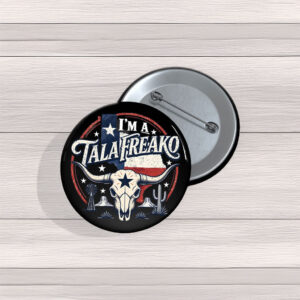I’m a Talafreako Pin Buttons – Funny Texas Pride Political Pins