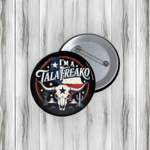 I’m a Talafreako Pin Buttons – Funny Texas Pride Political Pins