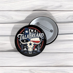 I’m a Talafreako Pin Buttons – Funny Texas Pride Political Pins