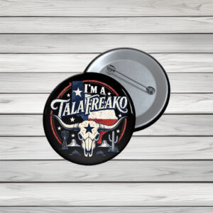 I’m a Talafreako Pin Buttons – Funny Texas Pride Political Pins