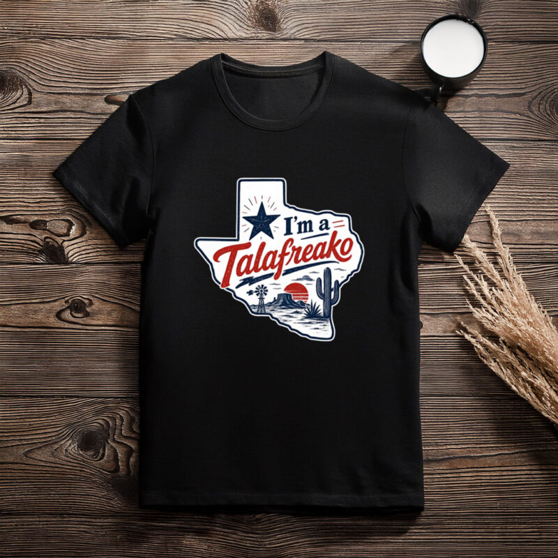 I’m a Talafreako Shirt – Talarico for Senate Texas Political Tee