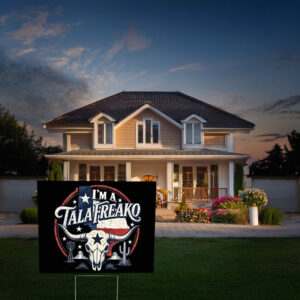 I’m a Talafreako Yard Sign – Funny Texas Pride Political Sign