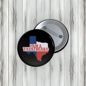 Wear Your Campaign Humor – I’m a Talafreako James Talarico Buttons